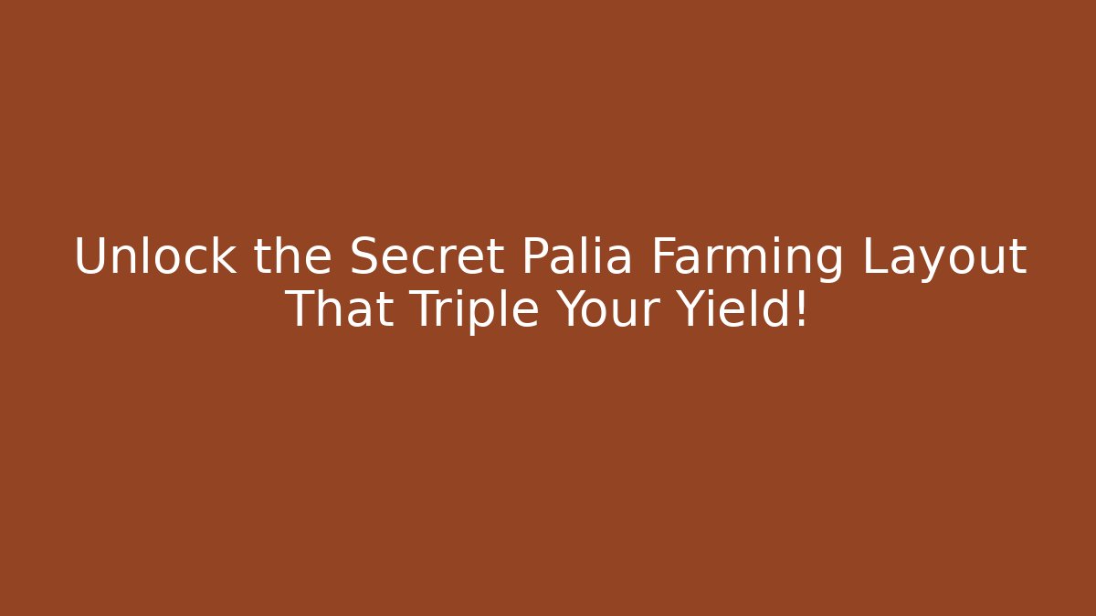 Unlock the Secret Palia Farming Layout That Triple Your Yield!