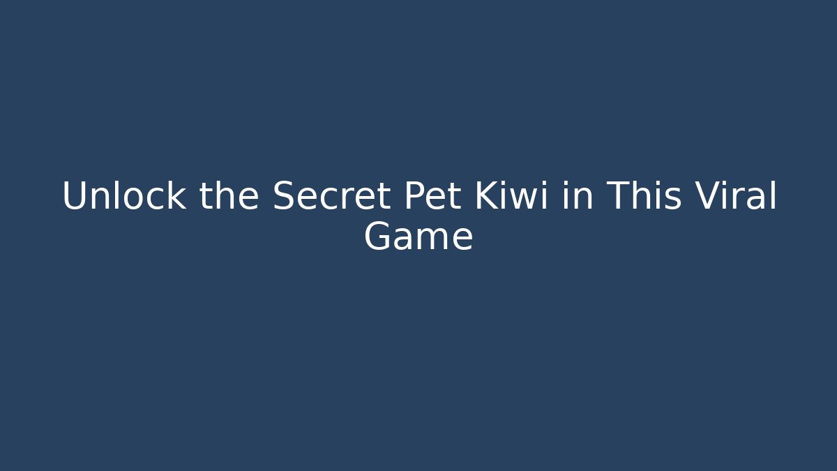 Unlock the Secret Pet Kiwi in This Viral Game