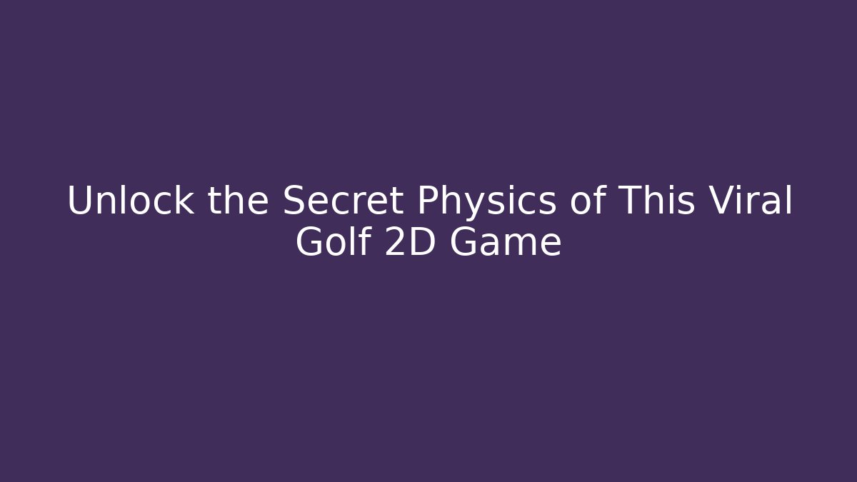 Unlock the Secret Physics of This Viral Golf 2D Game