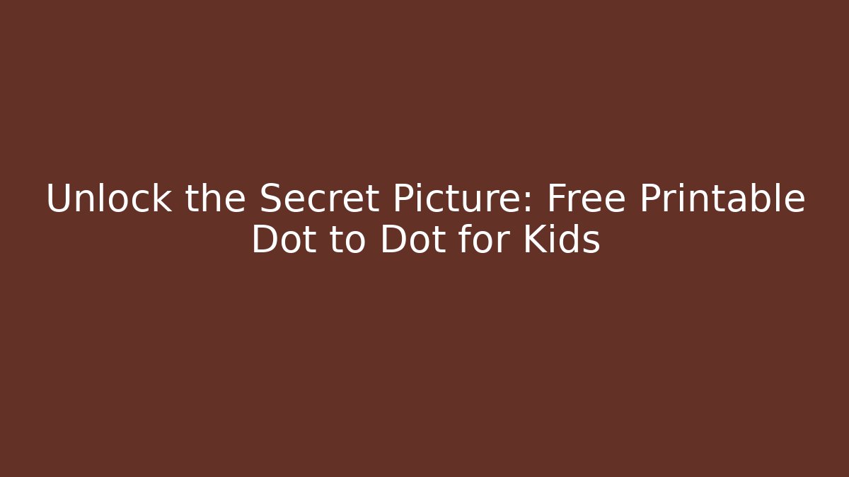 Unlock the Secret Picture: Free Printable Dot to Dot for Kids