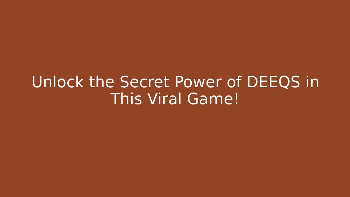 Unlock the Secret Power of DEEQS in This Viral Game!