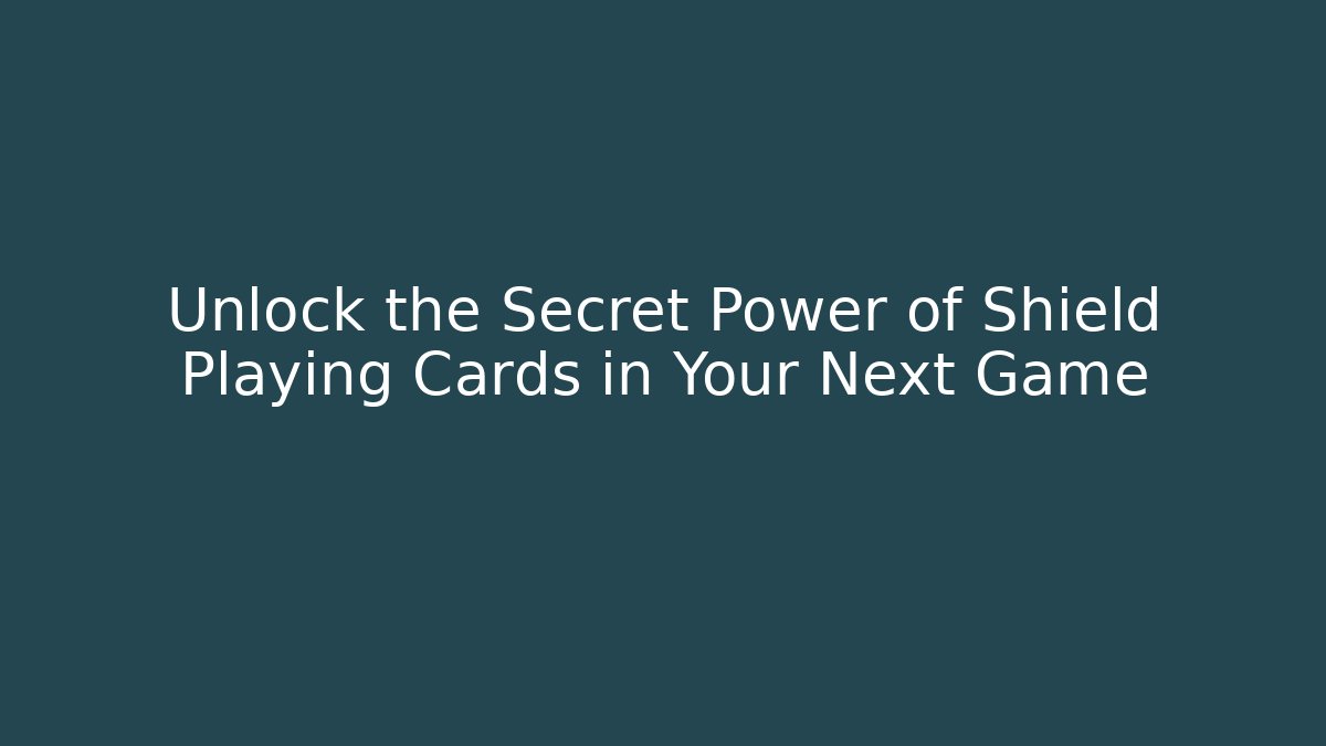 Unlock the Secret Power of Shield Playing Cards in Your Next Game