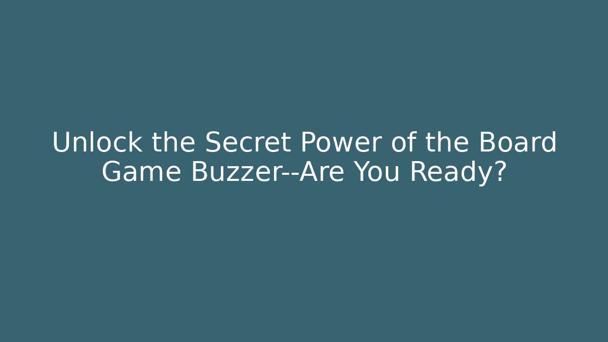 Unlock the Secret Power of the Board Game Buzzer—Are You Ready?