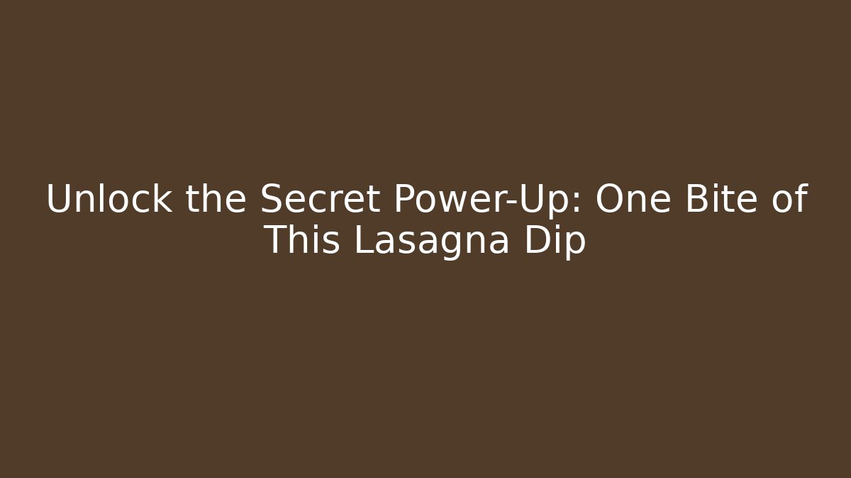 Unlock the Secret Power-Up: One Bite of This Lasagna Dip