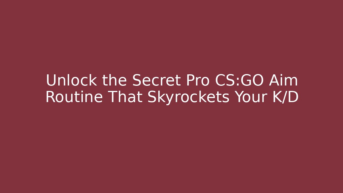 Unlock the Secret Pro CS:GO Aim Routine That Skyrockets Your K/D - Andrea Zevedo