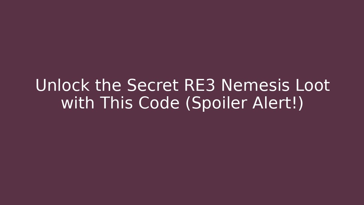 Unlock the Secret RE3 Nemesis Loot with This Code (Spoiler Alert!)