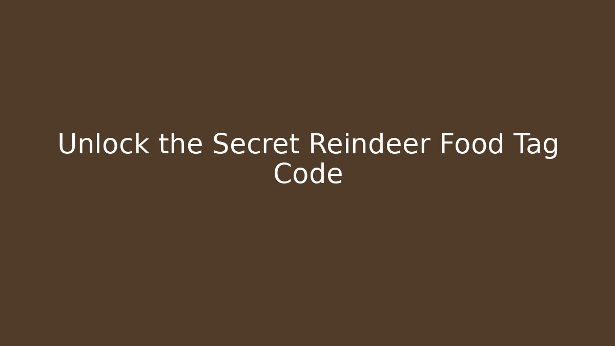 Unlock the Secret Reindeer Food Tag Code