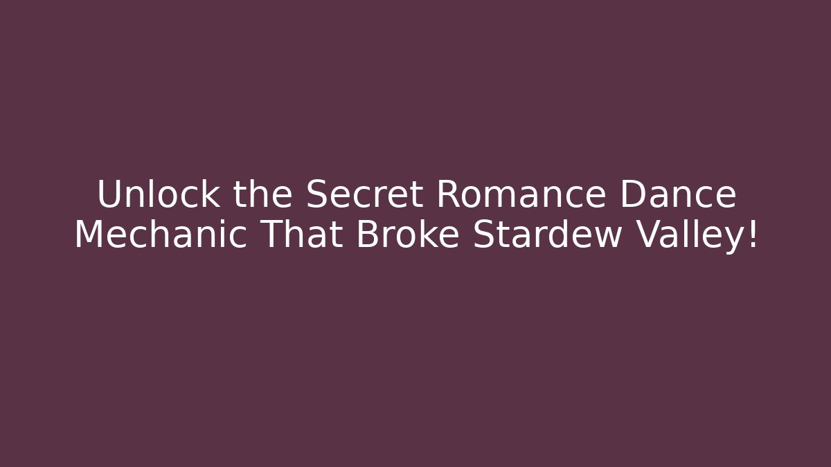 Unlock the Secret Romance Dance Mechanic That Broke Stardew Valley!