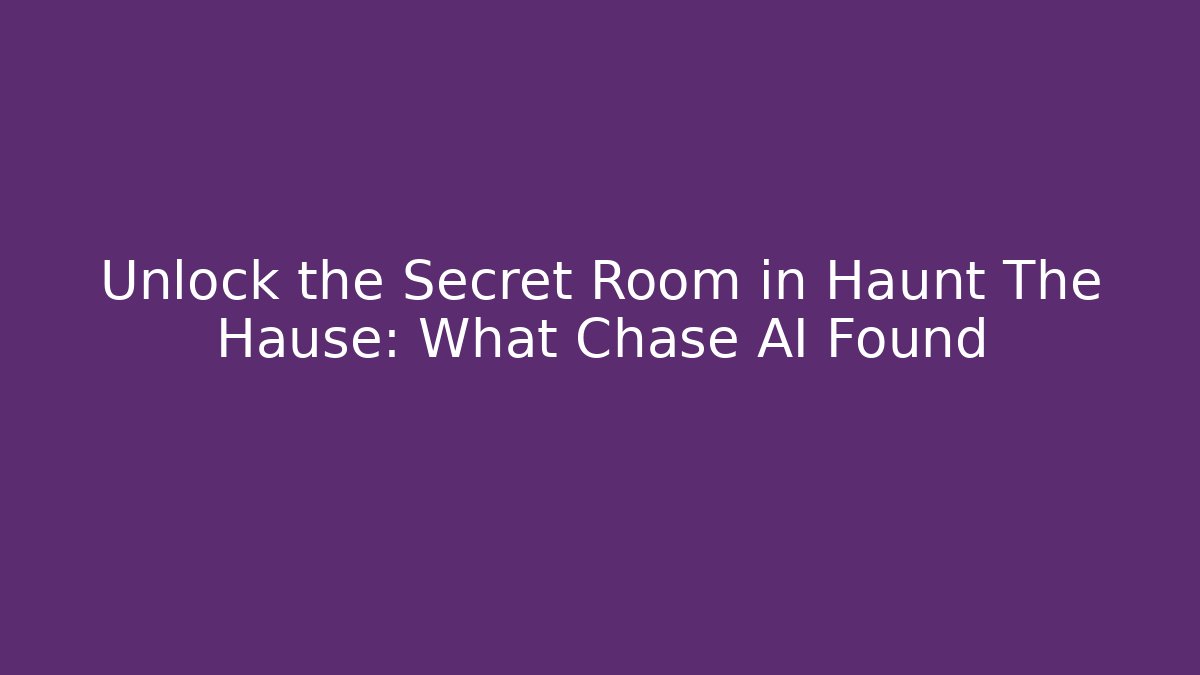 Unlock the Secret Room in Haunt The Hause: What Chase AI Found