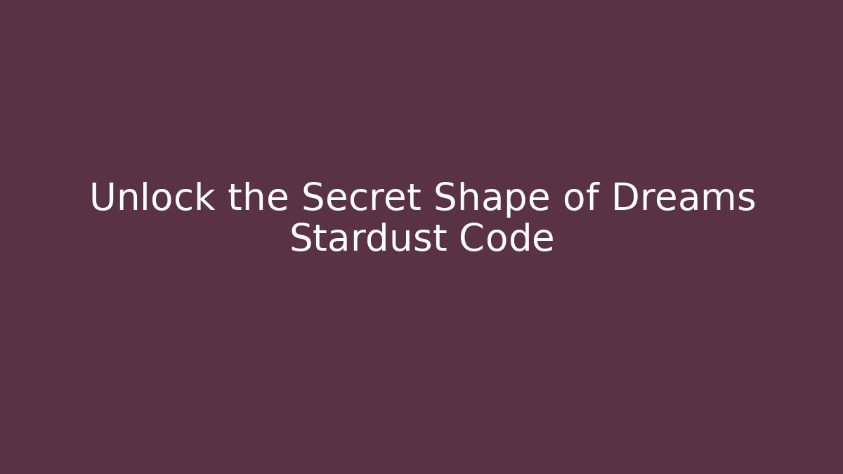 Unlock the Secret Shape of Dreams Stardust Code - Andrea Zevedo