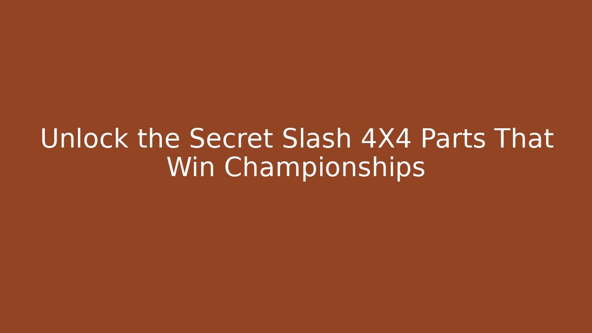 Unlock the Secret Slash 4X4 Parts That Win Championships