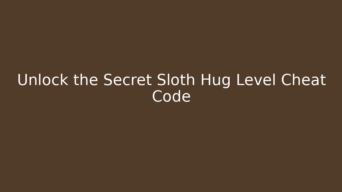 Unlock the Secret Sloth Hug Level Cheat Code - Andrea Zevedo