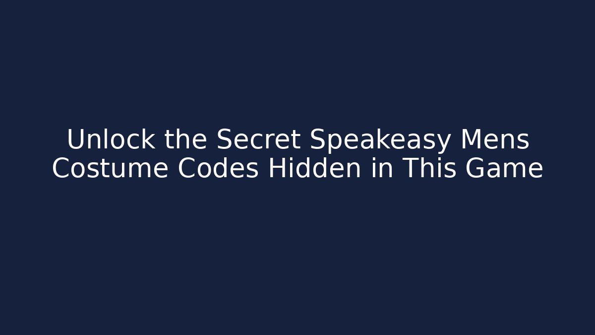 Unlock the Secret Speakeasy Mens Costume Codes Hidden in This Game