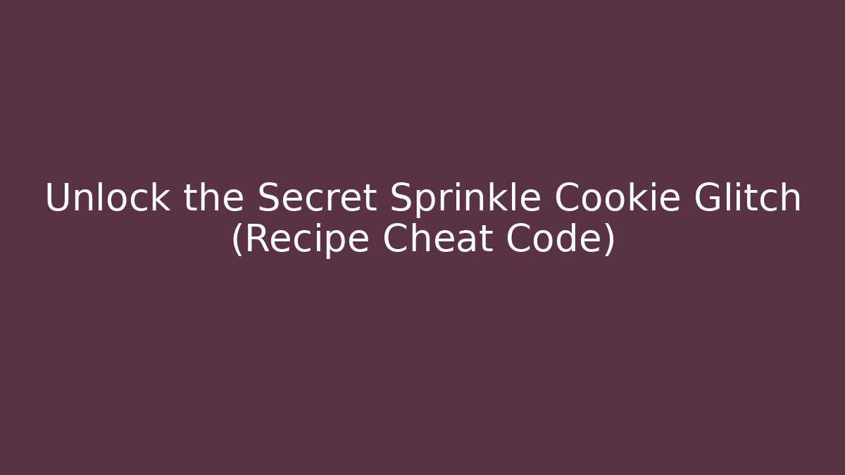 Unlock the Secret Sprinkle Cookie Glitch (Recipe Cheat Code)