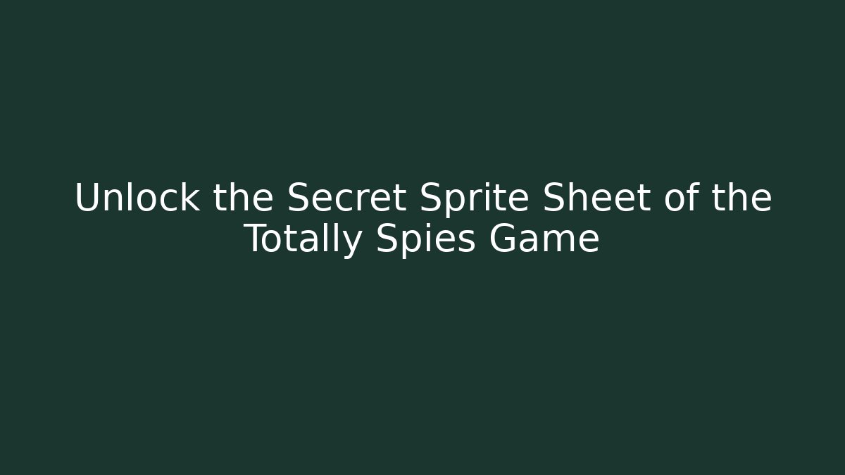 Unlock the Secret Sprite Sheet of the Totally Spies Game