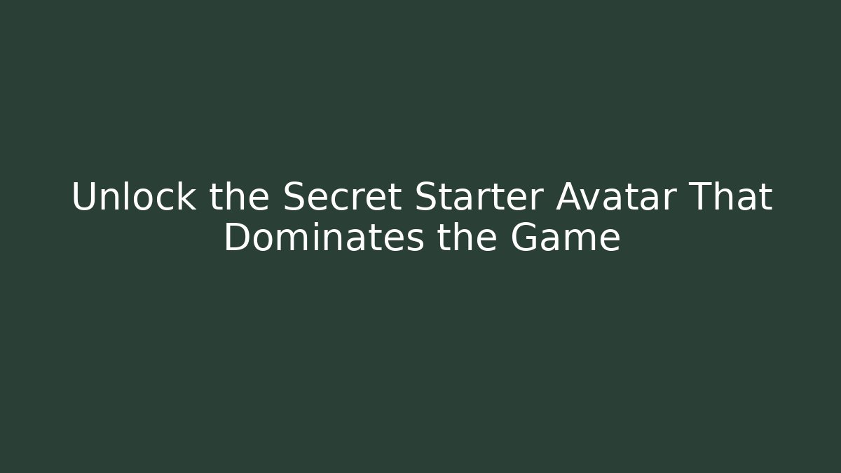 Unlock the Secret Starter Avatar That Dominates the Game - Andrea Zevedo