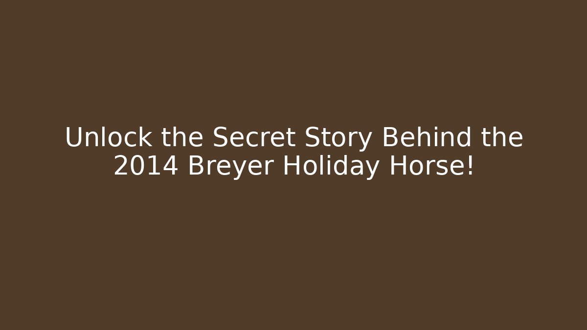 Unlock the Secret Story Behind the 2014 Breyer Holiday Horse!