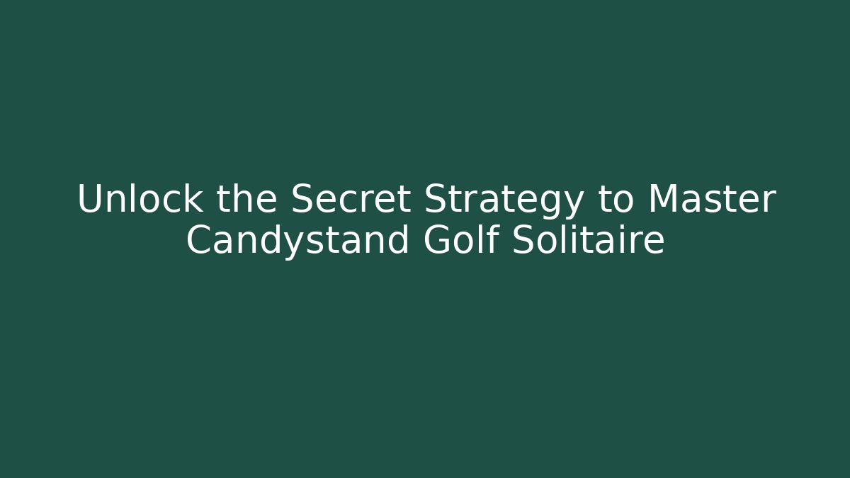 Unlock the Secret Strategy to Master Candystand Golf Solitaire