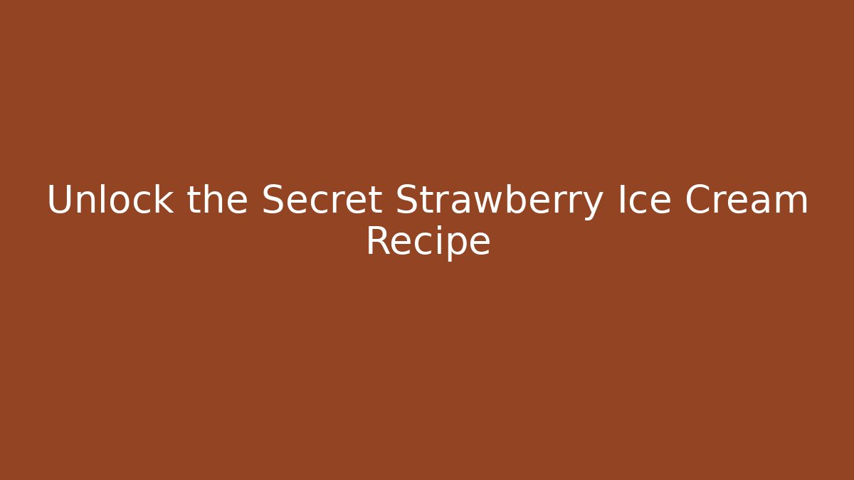 Unlock the Secret Strawberry Ice Cream Recipe
