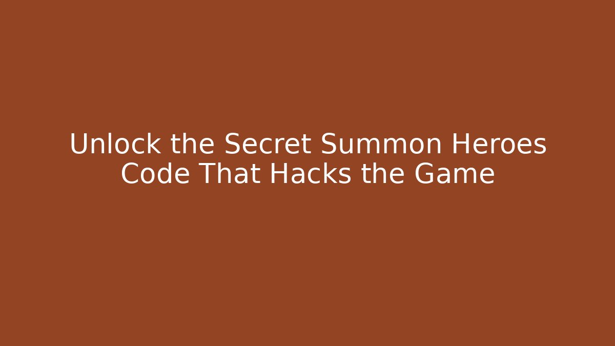 Unlock the Secret Summon Heroes Code That Hacks the Game - Andrea Zevedo