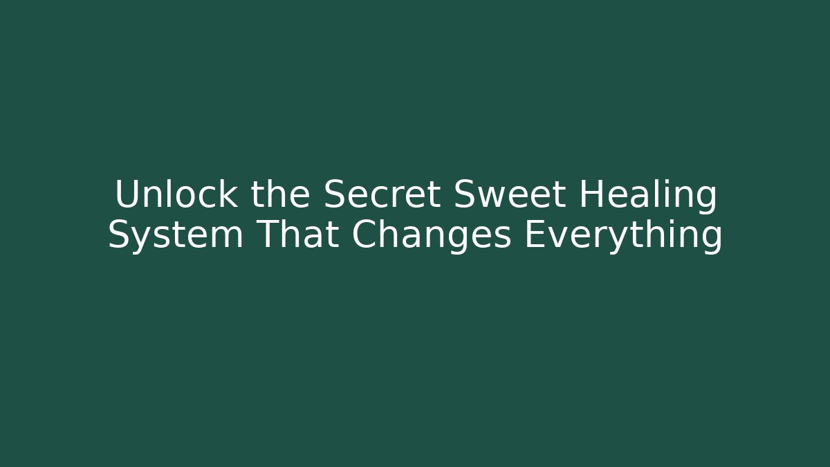 Unlock the Secret Sweet Healing System That Changes Everything - Andrea Zevedo