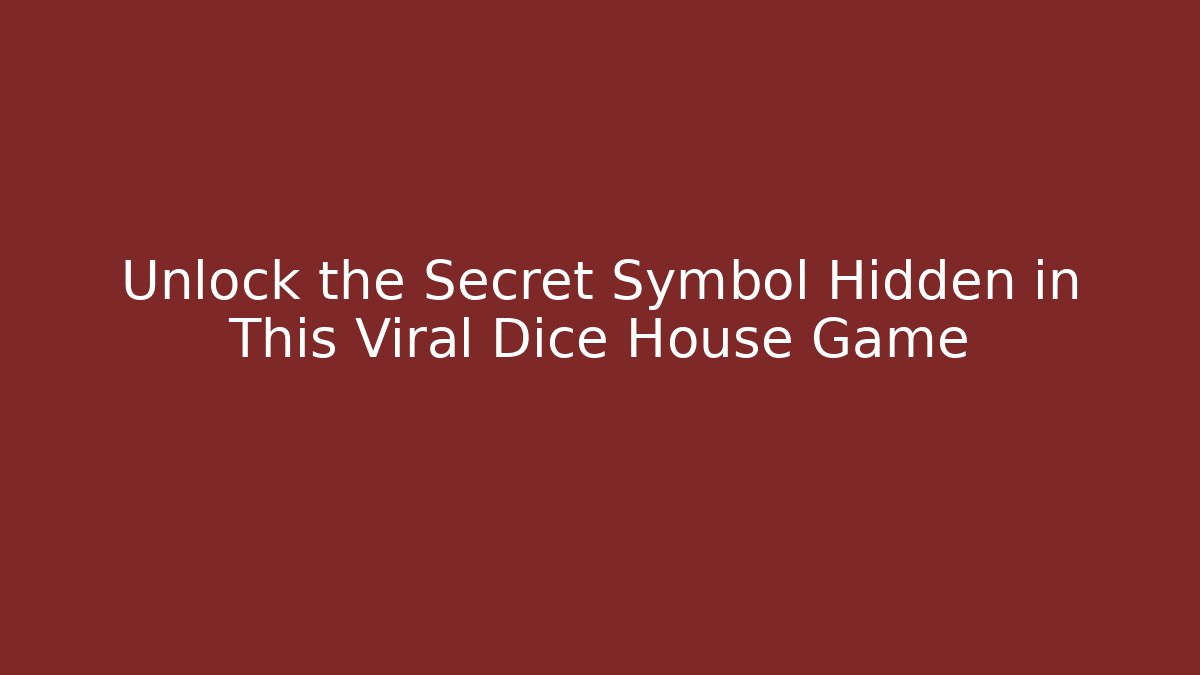 Unlock the Secret Symbol Hidden in This Viral Dice House Game