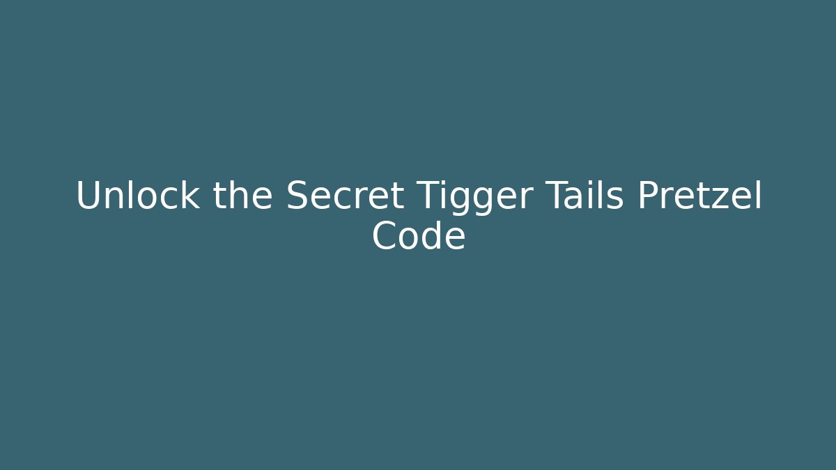 Unlock the Secret Tigger Tails Pretzel Code