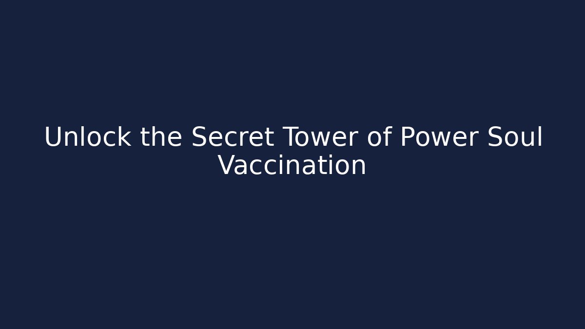 Unlock the Secret Tower of Power Soul Vaccination