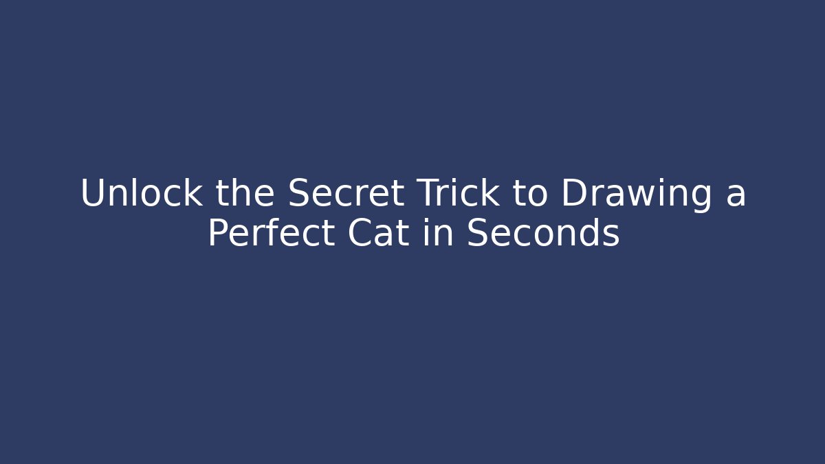 Unlock the Secret Trick to Drawing a Perfect Cat in Seconds