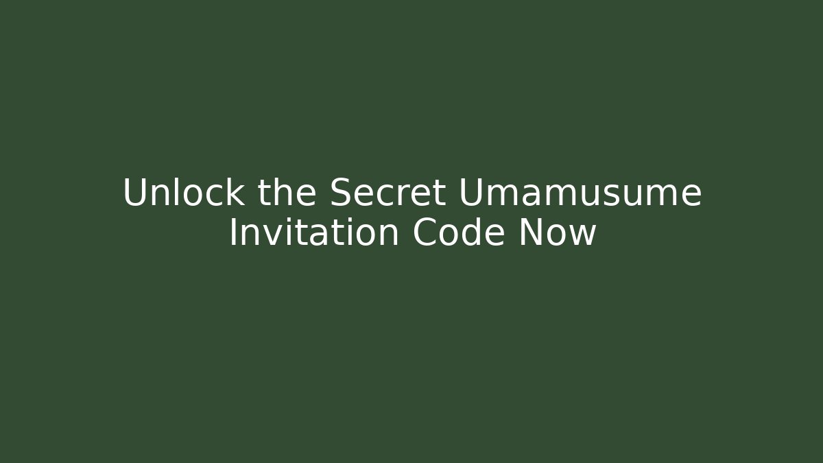 Unlock the Secret Umamusume Invitation Code Now - Andrea Zevedo