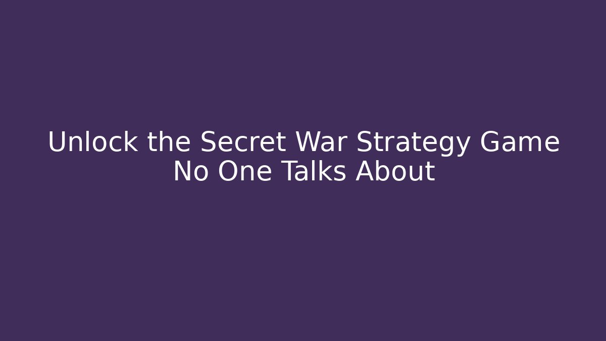 Unlock the Secret War Strategy Game No One Talks About