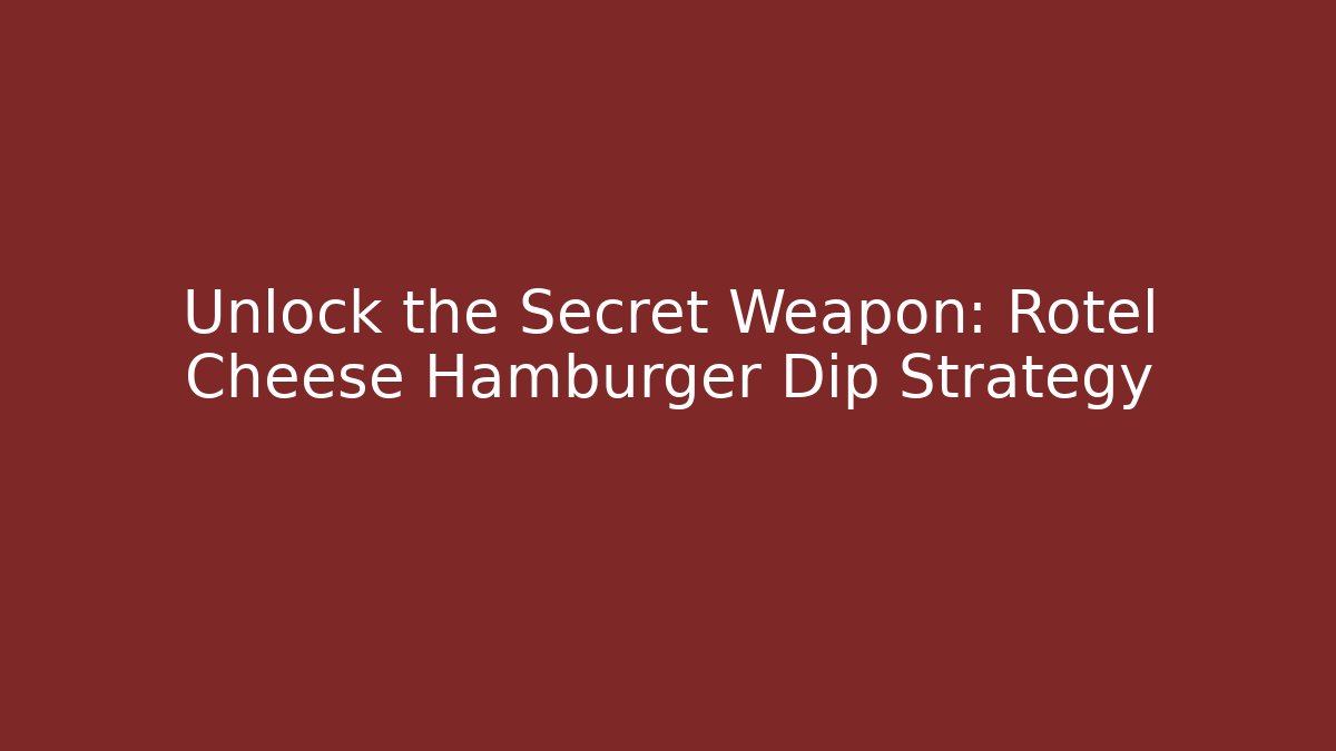 Unlock the Secret Weapon: Rotel Cheese Hamburger Dip Strategy - Andrea Zevedo