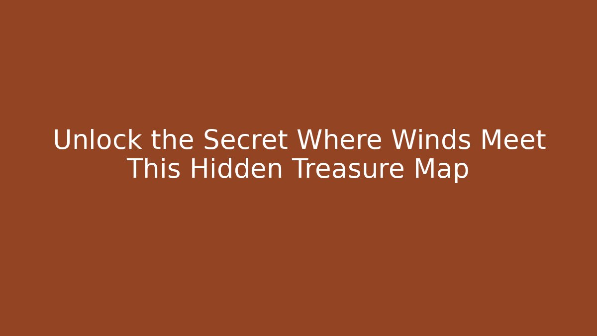 Unlock the Secret Where Winds Meet This Hidden Treasure Map