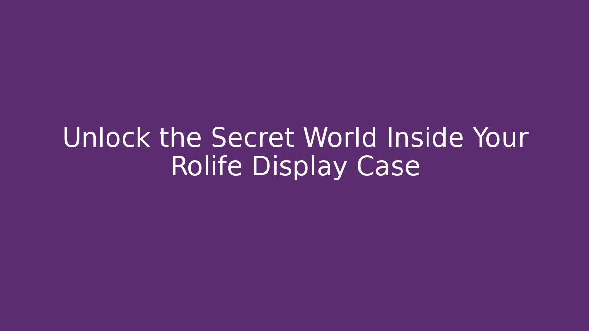 Unlock the Secret World Inside Your Rolife Display Case