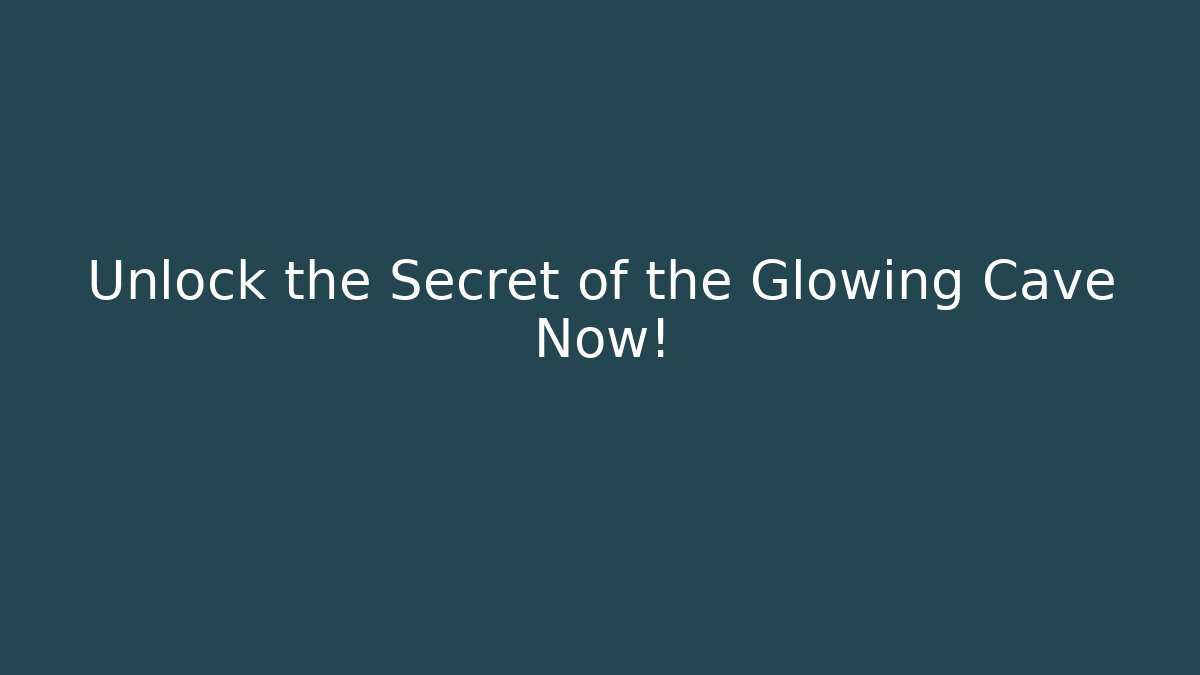 Unlock the Secret of the Glowing Cave Now!