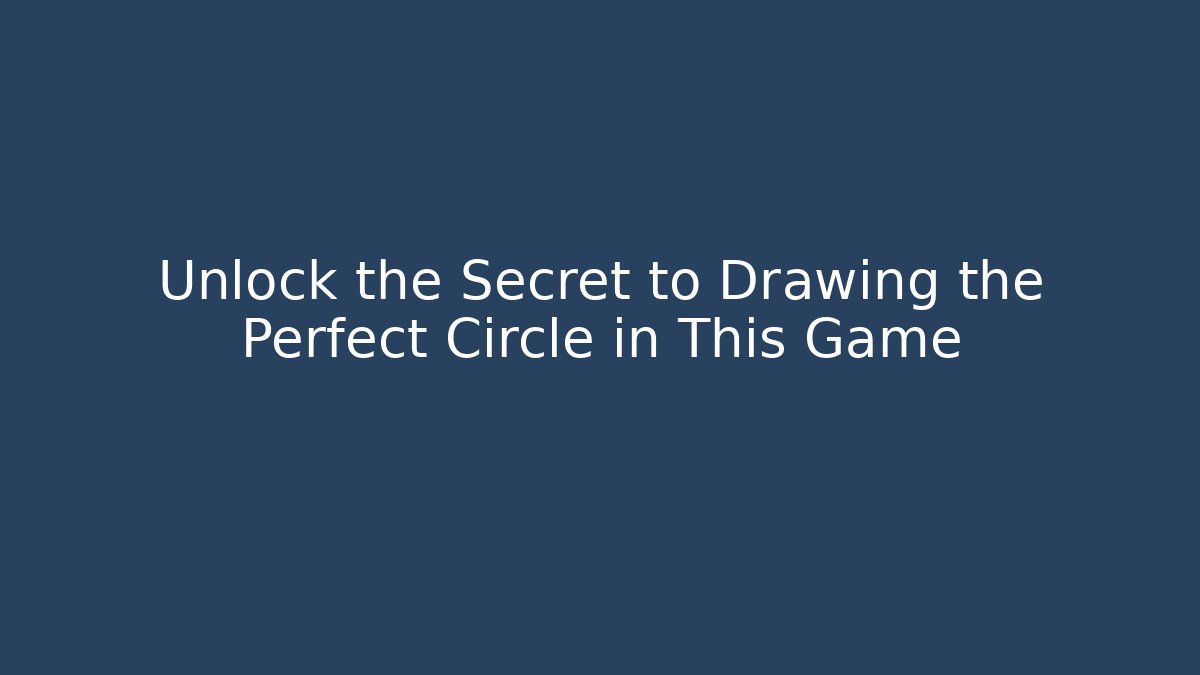 Unlock the Secret to Drawing the Perfect Circle in This Game
