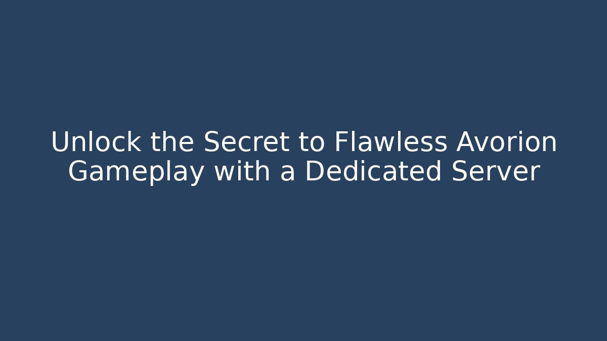 Unlock the Secret to Flawless Avorion Gameplay with a Dedicated Server