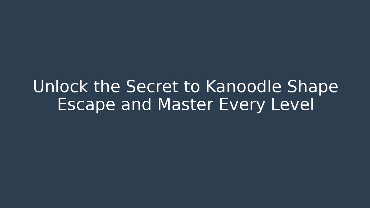 Unlock the Secret to Kanoodle Shape Escape and Master Every Level