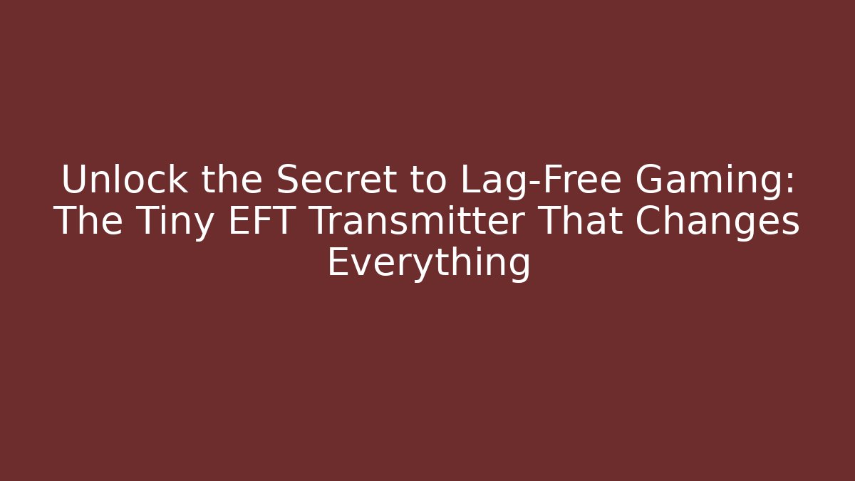 Unlock the Secret to Lag-Free Gaming: The Tiny EFT Transmitter That Changes Everything