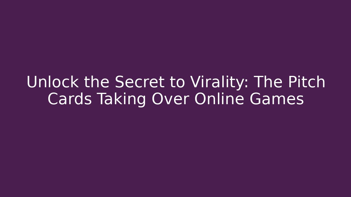 Unlock the Secret to Virality: The Pitch Cards Taking Over Online Games