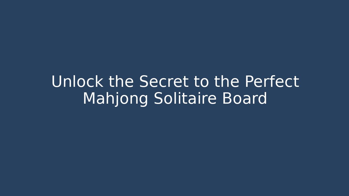 Unlock the Secret to the Perfect Mahjong Solitaire Board