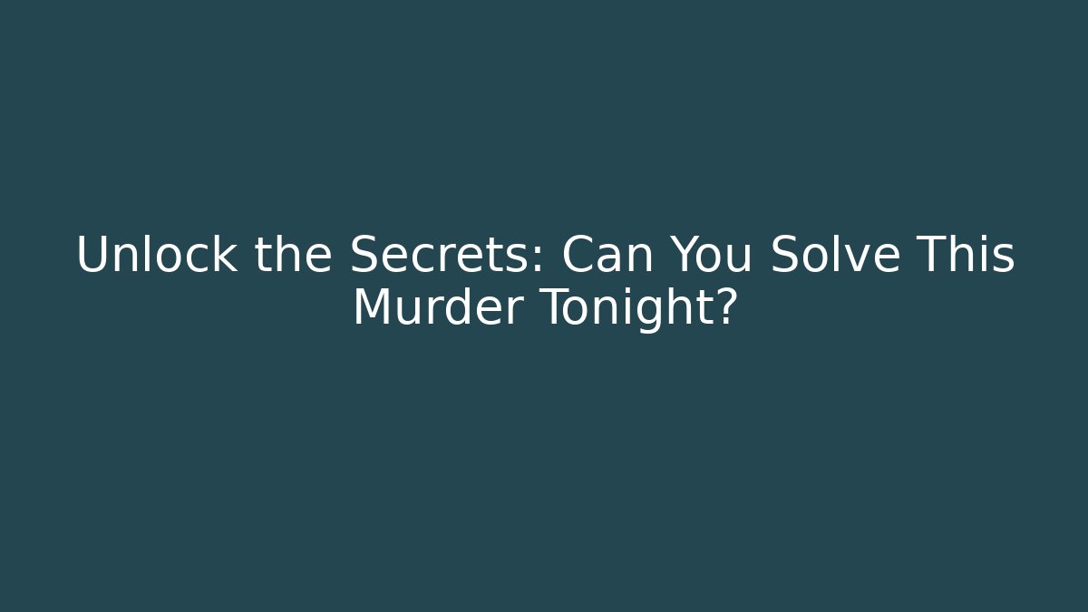 Unlock the Secrets: Can You Solve This Murder Tonight? - Andrea Zevedo