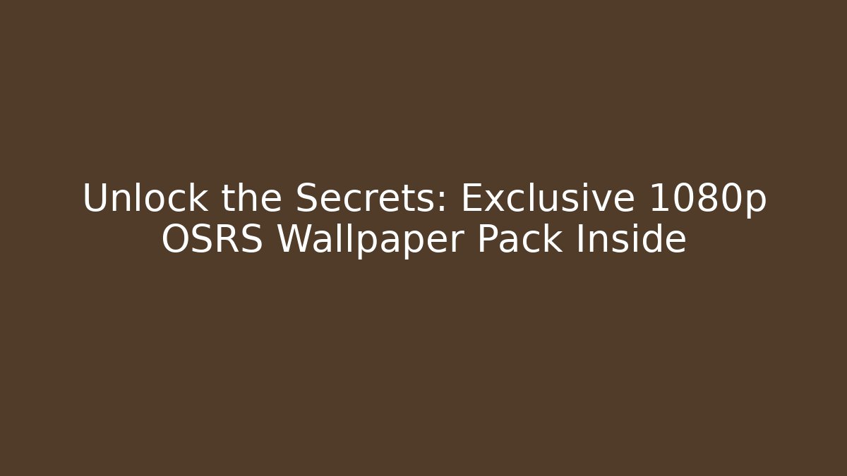 Unlock the Secrets: Exclusive 1080p OSRS Wallpaper Pack Inside
