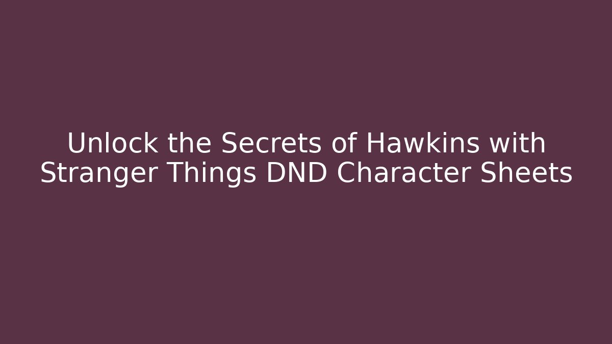 Unlock the Secrets of Hawkins with Stranger Things DND Character Sheets