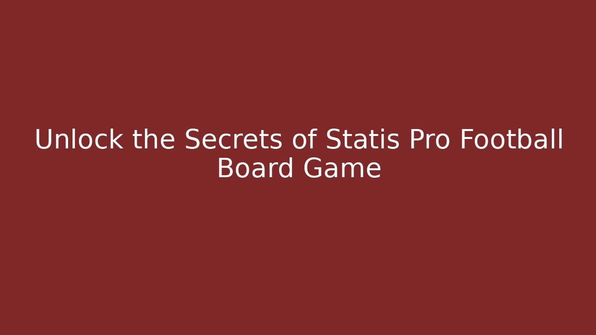 Unlock the Secrets of Statis Pro Football Board Game