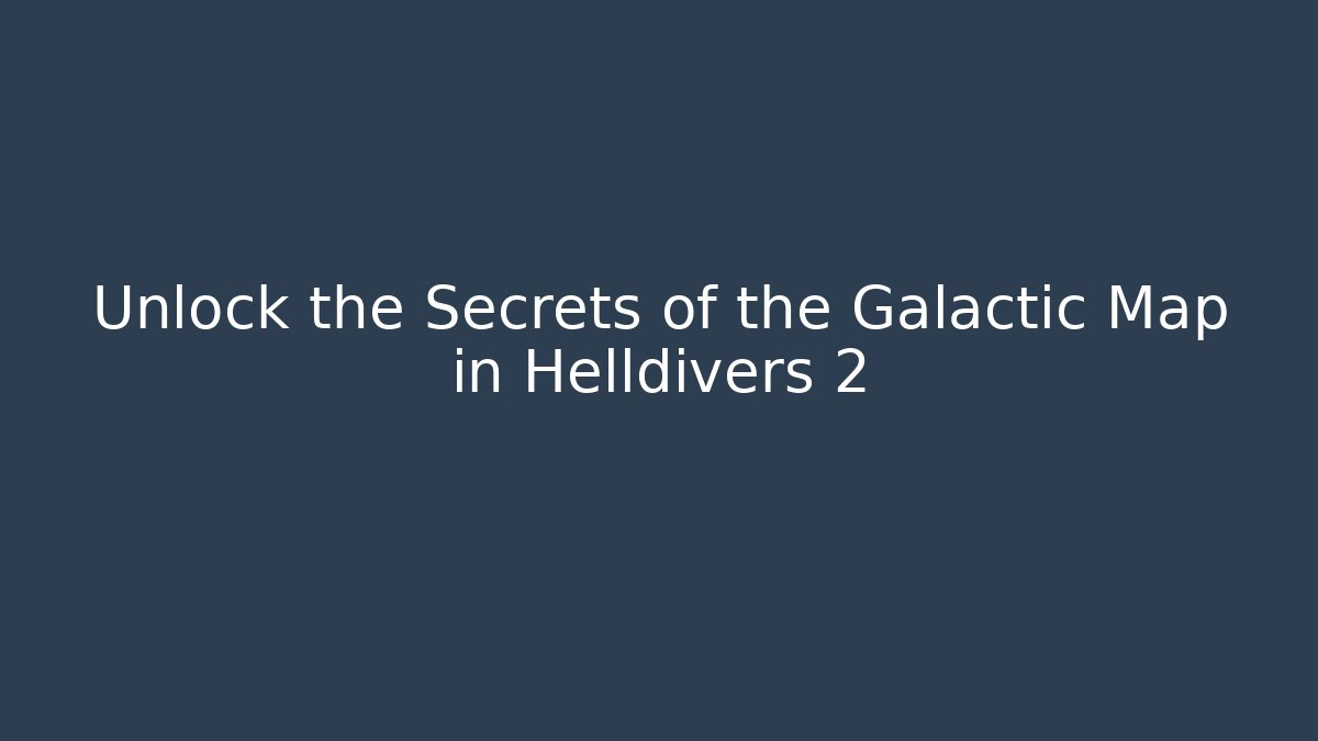 Unlock the Secrets of the Galactic Map in Helldivers 2