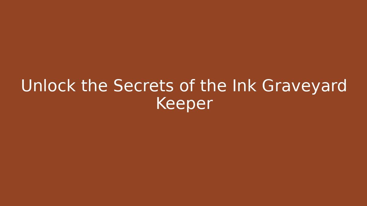 Unlock the Secrets of the Ink Graveyard Keeper