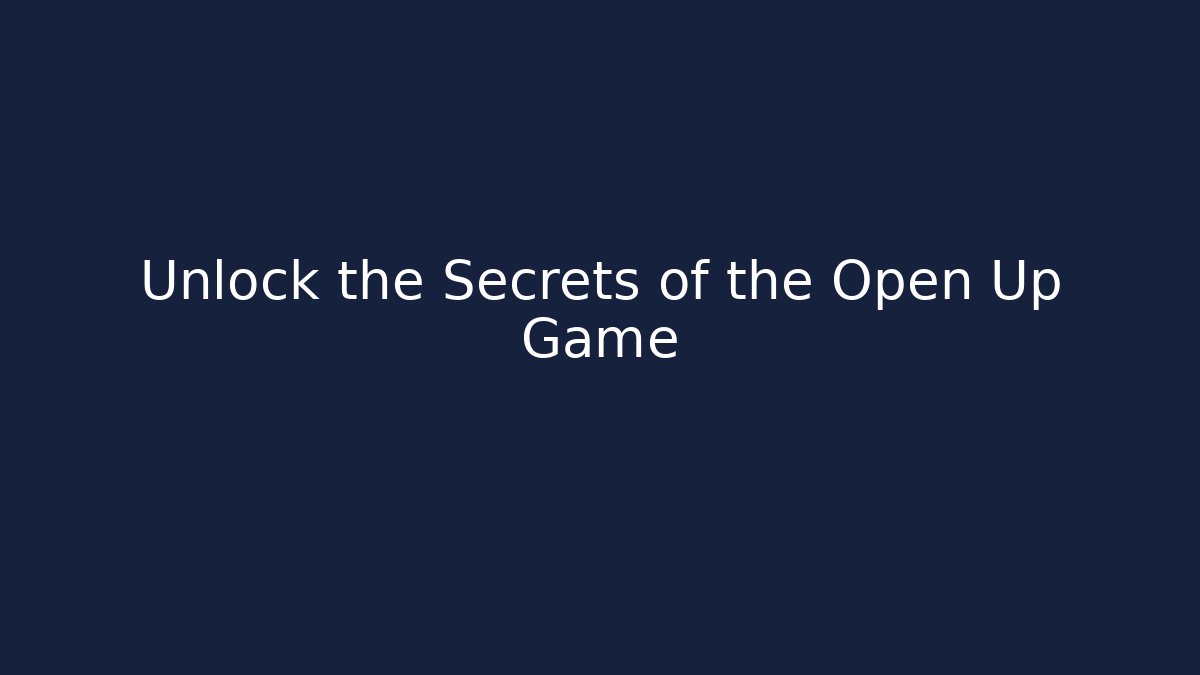 Unlock the Secrets of the Open Up Game