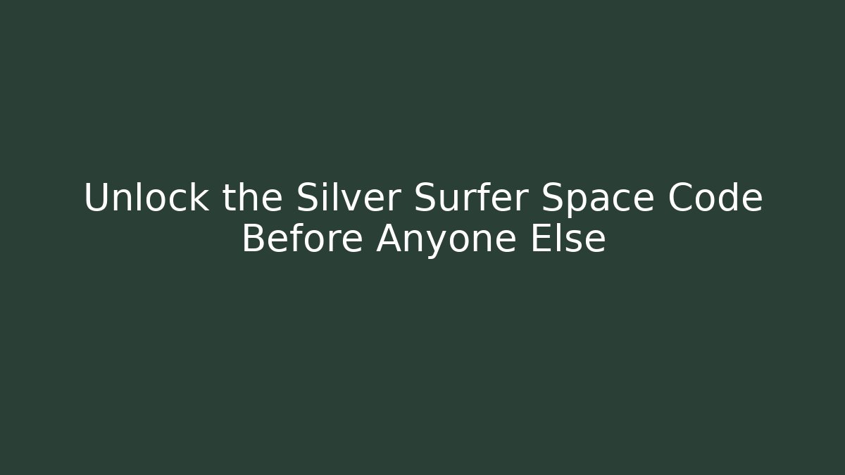 Unlock the Silver Surfer Space Code Before Anyone Else