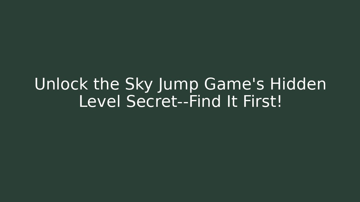 Unlock the Sky Jump Game’s Hidden Level Secret—Find It First!